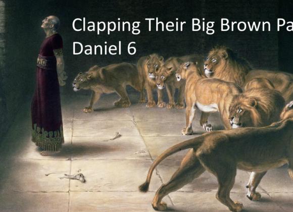 Clapping Their Big Brown Paws – Daniel 6