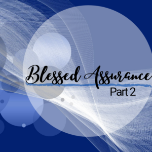 Blessed Assurance – Part 2