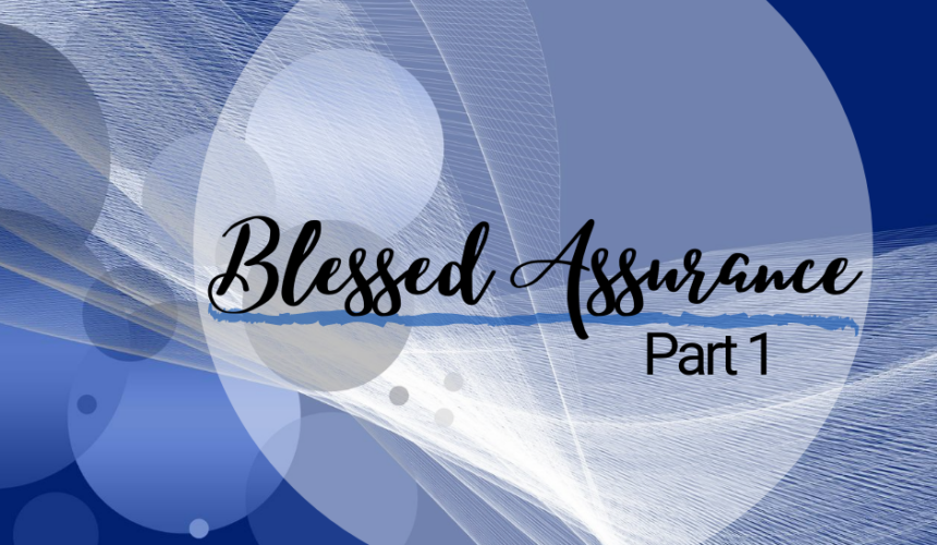Blessed Assurance – Part 1