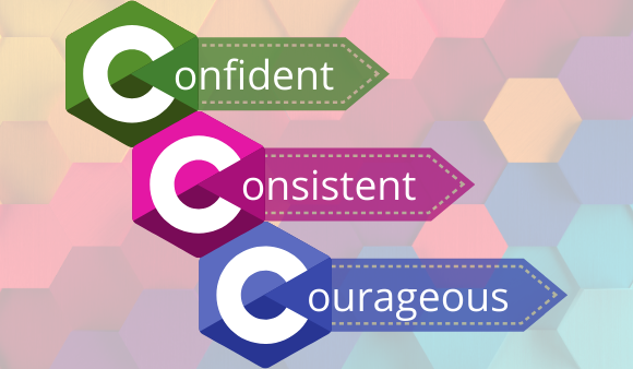 Confident, Consistent, Courageous