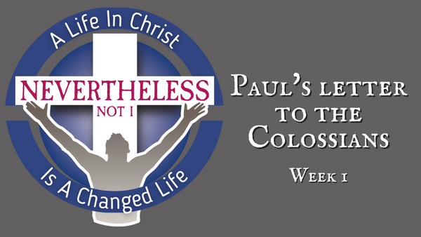 Paul’s Letter to the Colossians – Week 1