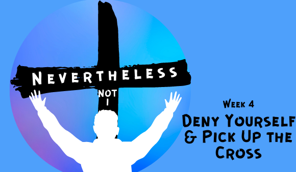 Deny Yourself & Pick Up The Cross