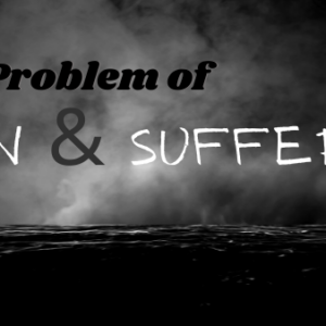 The Problem of Pain & Suffering