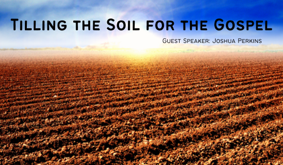 Tilling the Soil for the Gospel