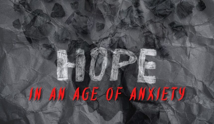 Hope – In an Age of Anxiety