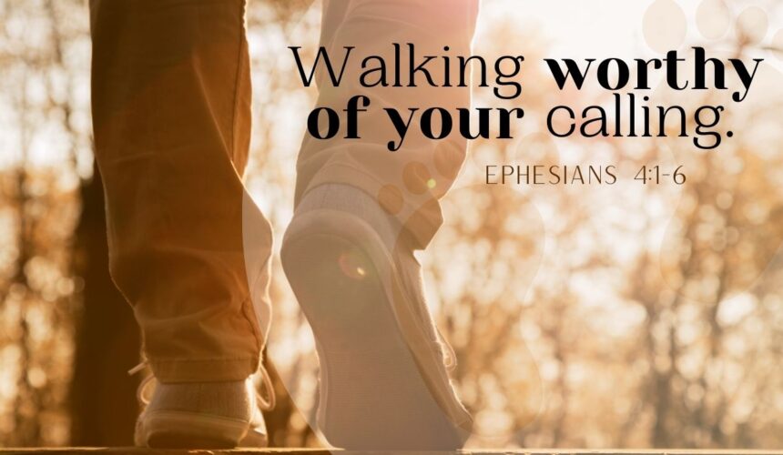 Walking Worthy of Your Calling