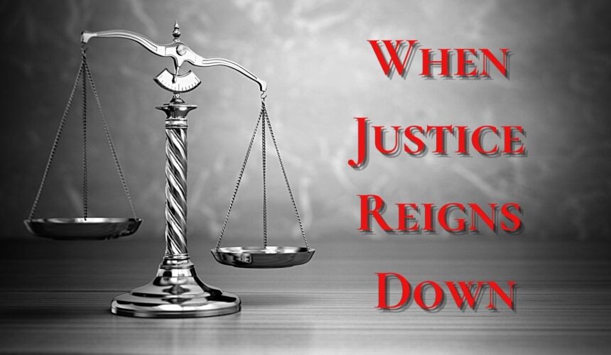 When Justice Reigns Down