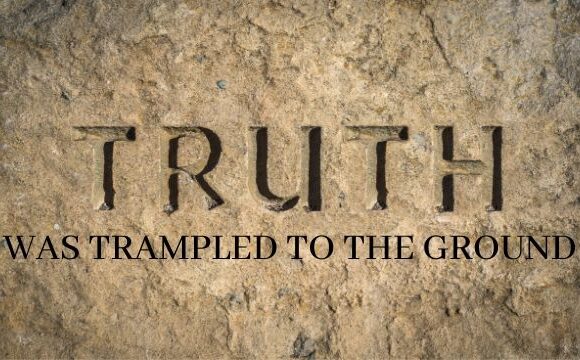 Truth Was Trampled To The Ground