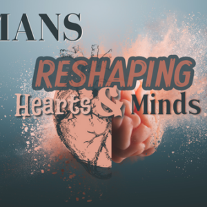 Reshaping Hearts & Minds – Week 2