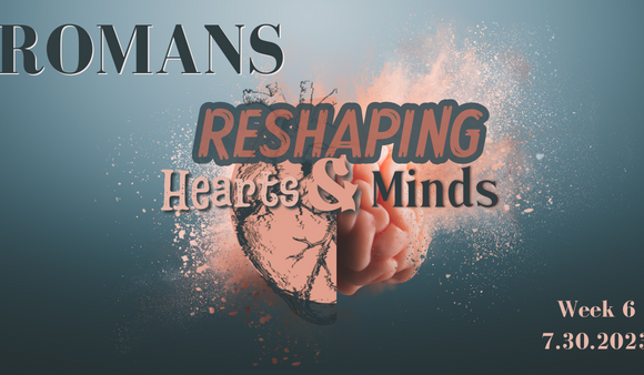 Reshaping Hearts & Minds Week 6