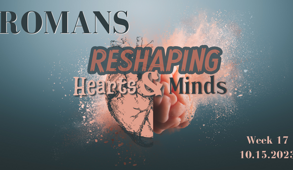 Reshaping Hearts & Minds – Week 17