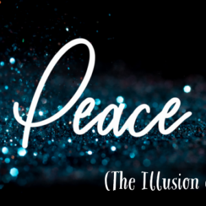 Peace (The Illusion of Peace)
