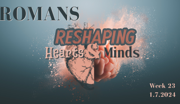 Reshaping Hearts & Minds – Week 23
