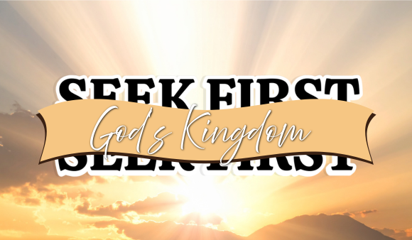 Seek First God’s Kingdom